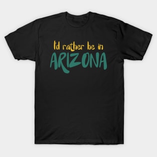 I'd rather be in Arizona T-Shirt